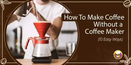 How to Make Coffee without a Coffee Maker