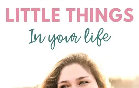 How to Appreciate the Little Things