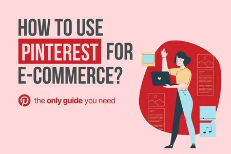 How to Use Pinterest for E-commerce