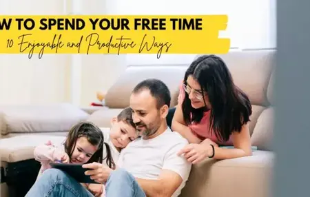How to Make the Most of Your Free Time and Pursue Your Interests