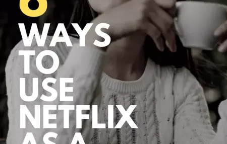 How to Get the Most Out of Your Netflix Subscription