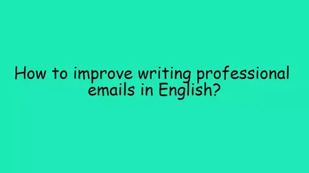 How to Improve Your Writing Skills for Emails
