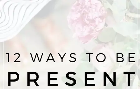 How to Be More Present in Your Life