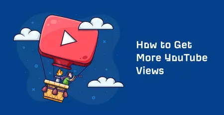 How to Get More Views on YouTube