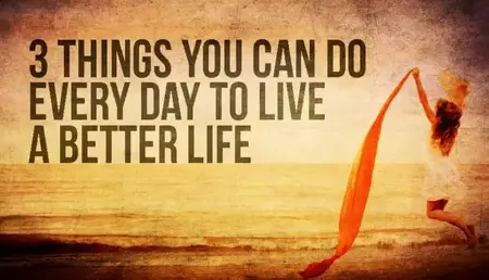 How to Get More Out of Life