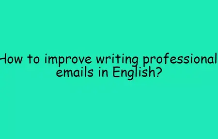 How to Improve Your Writing Skills for Emails