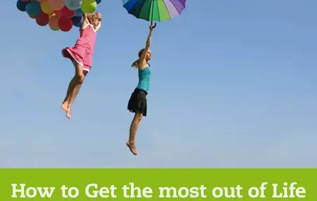 How to Get the Most Out of Life