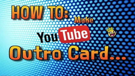 How to Make a YouTube Outro Card