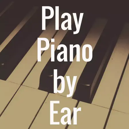 How to Learn to Play the Piano by Ear