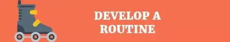 How to Develop a Routine