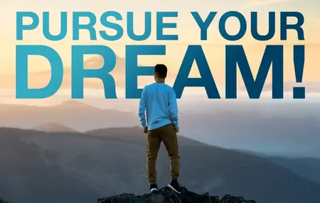How to Pursue Your Dreams