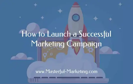 How to Launch a Successful Marketing Campaign