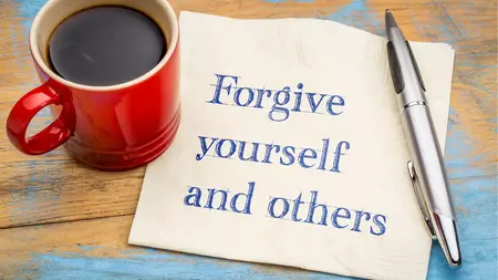 How to Forgive Yourself and Others