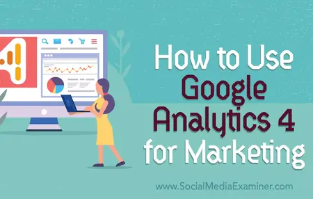 How to Use Google Analytics to Track Your Marketing Campaigns