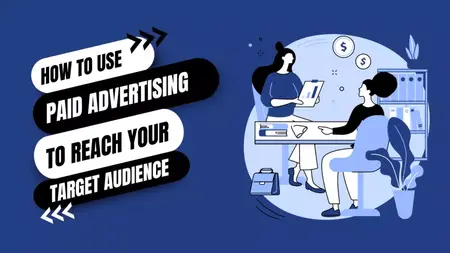 How to Use Paid Advertising to Reach Your Target Audience