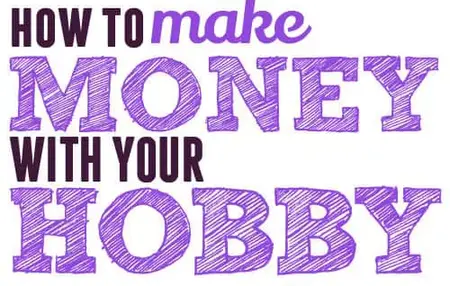 How to Make Money with Your Hobby