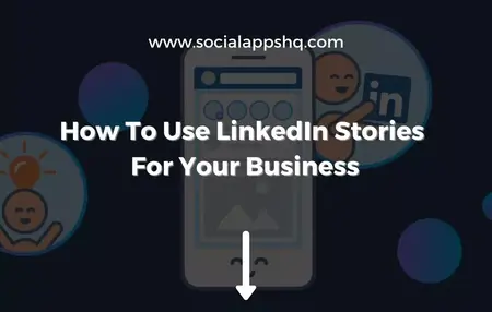 How to Use LinkedIn Stories for Business