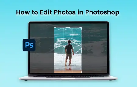 How to Edit Photos with Adobe Photoshop