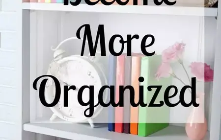 How to Become More Organized