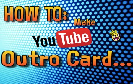 How to Make a YouTube Outro Card