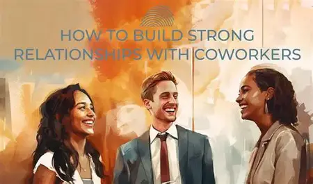 How to Build a Strong Relationship with Your Coworkers