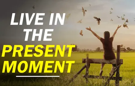How to Live in the Present Moment