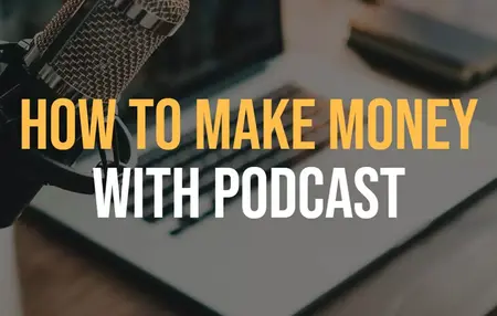 How to Make Money with Your Podcast