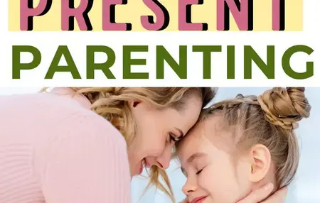 How to Be a More Present Parent