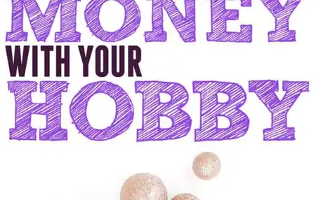 How to Make Money From Your Hobby