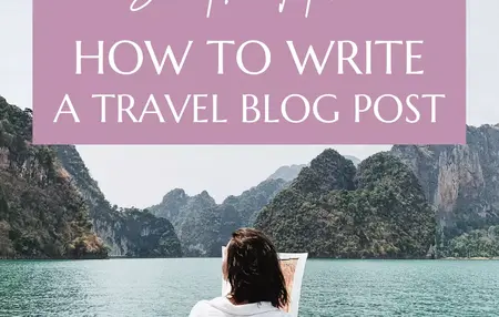 How to Write a Blog Post About Your Travels