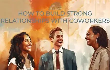 How to Build a Strong Relationship with Your Coworkers