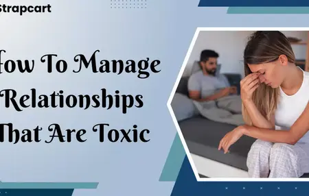 How to Identify and Manage Toxic Relationships