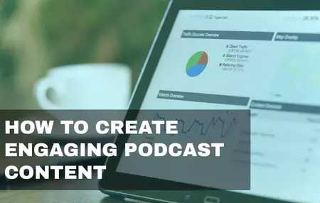 How to Create Engaging Podcast Content